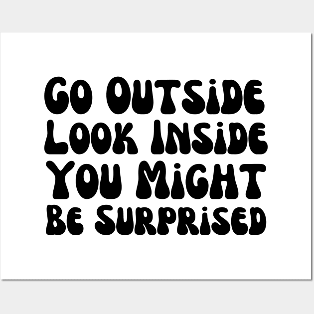 Go Outside Look Inside You Might Be Surprised Wall Art by HobbyAndArt